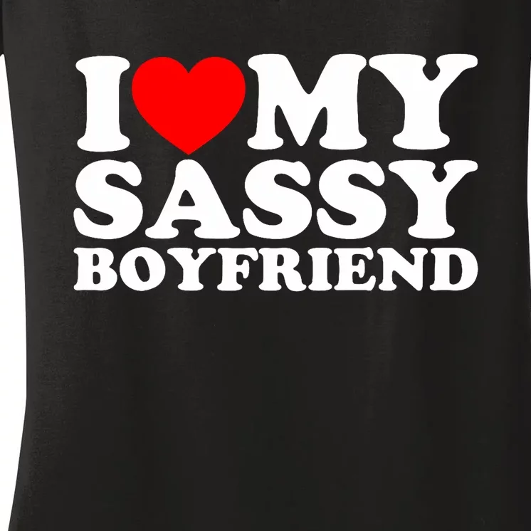 I Love My Sassy Boyfriend Bf Women's V-Neck T-Shirt