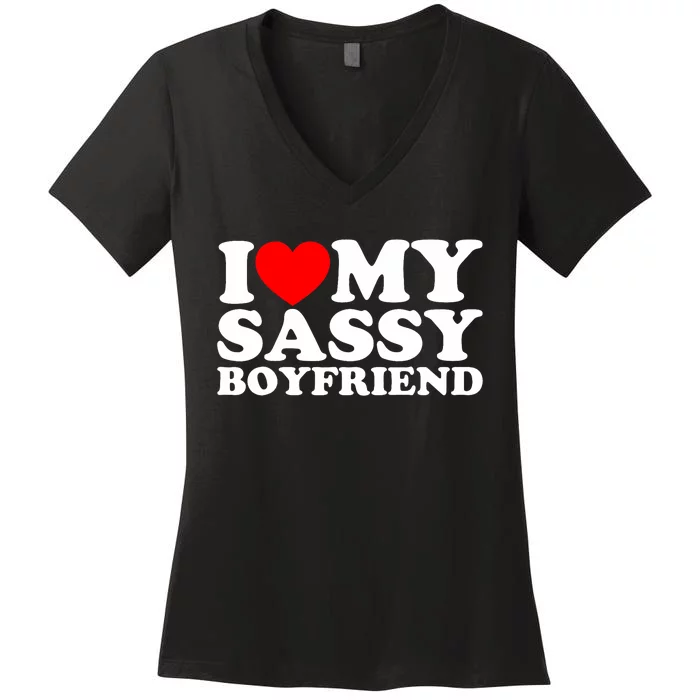 I Love My Sassy Boyfriend Bf Women's V-Neck T-Shirt