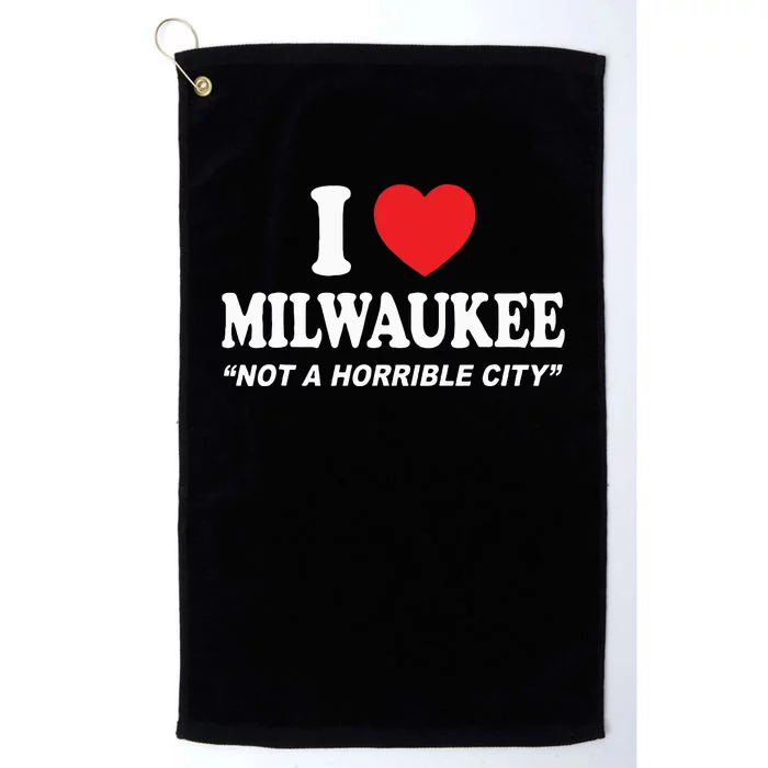 I Love Milwaukee Not A Horrible City I Heart Milwaukee Platinum Collection Golf Towel