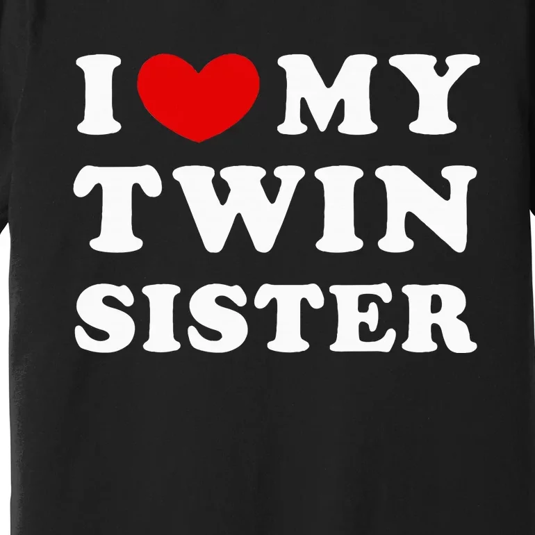 I Love My Twin Sister Premium T-Shirt