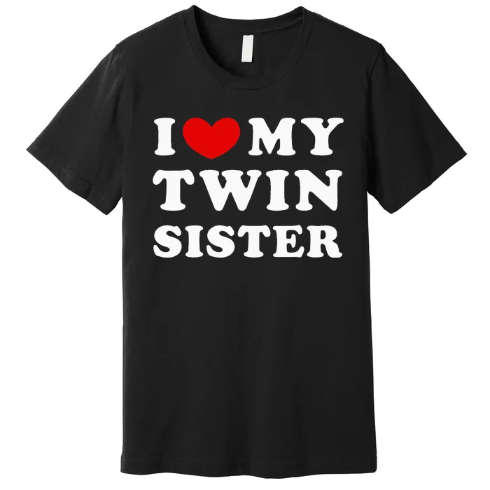 I Love My Twin Sister Premium T-Shirt