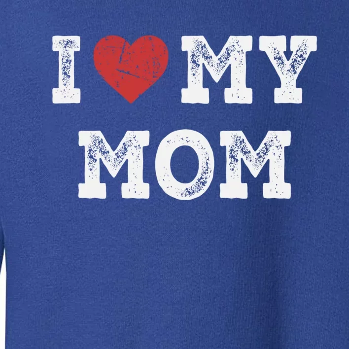 I Love My Mom Gift I Heart My Mom Funny Gift Toddler Sweatshirt