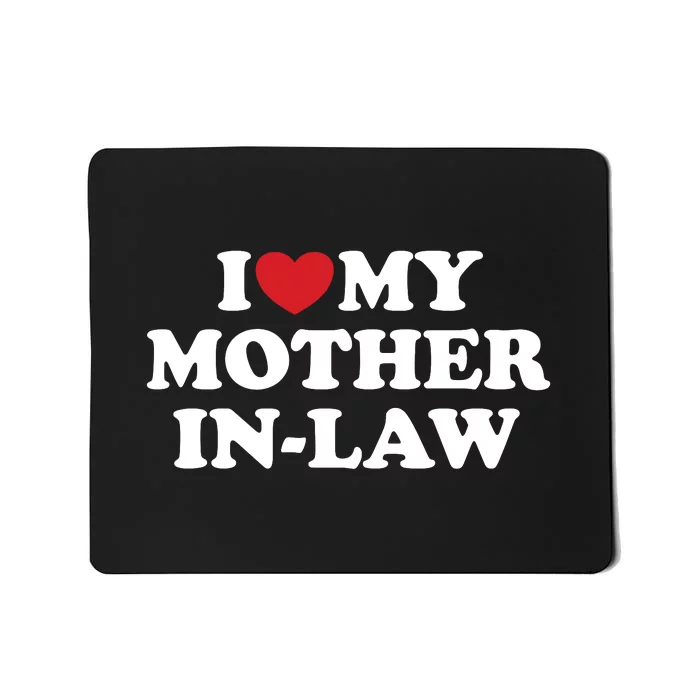 I Love My Mother In Law Mousepad