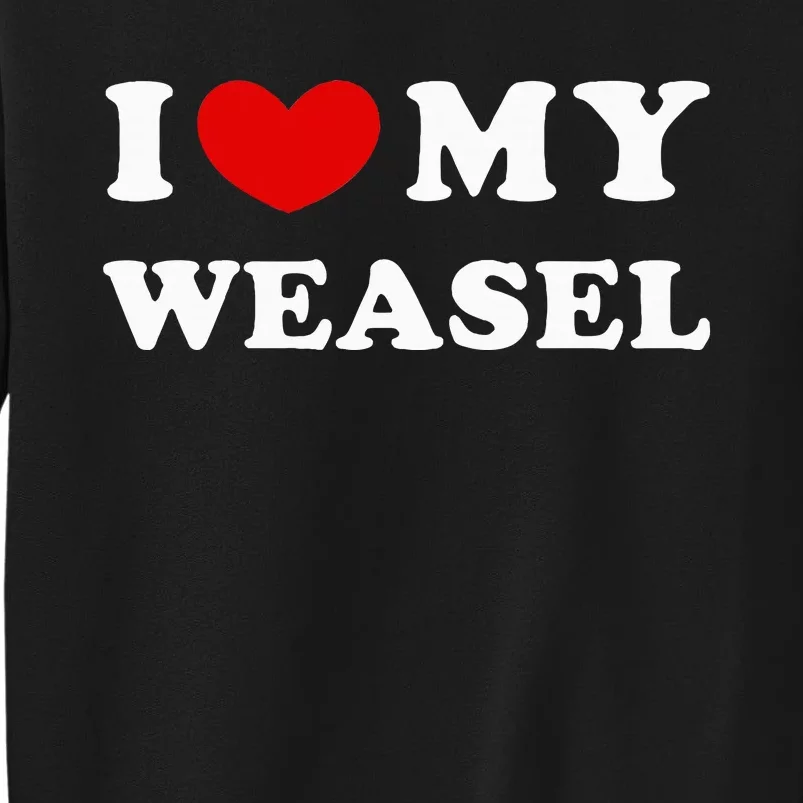 I Love My Weasel Sweatshirt