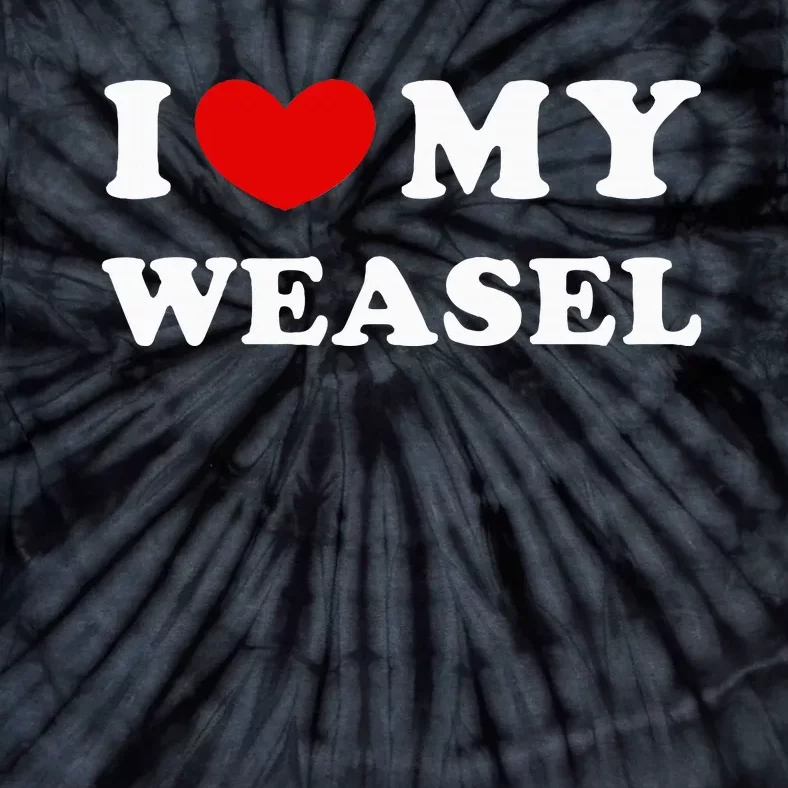 I Love My Weasel Tie-Dye T-Shirt