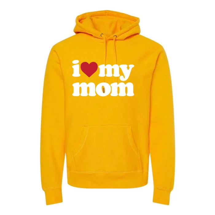 I Love My Mom Gift Premium Hoodie