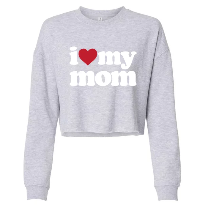 I Love My Mom Gift Cropped Pullover Crew