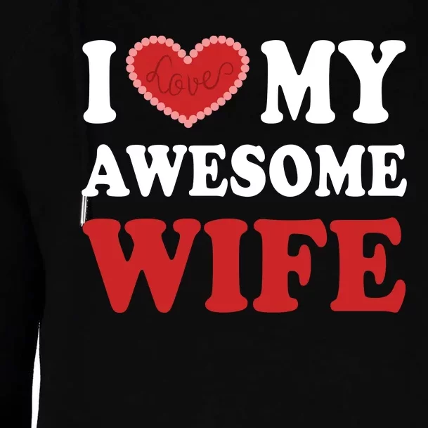 I Love My Awesome Wife I Heart My Awesome Wife Funny Marriage Sarcastic Womens Funnel Neck Pullover Hood