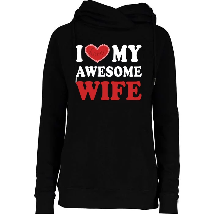 I Love My Awesome Wife I Heart My Awesome Wife Funny Marriage Sarcastic Womens Funnel Neck Pullover Hood