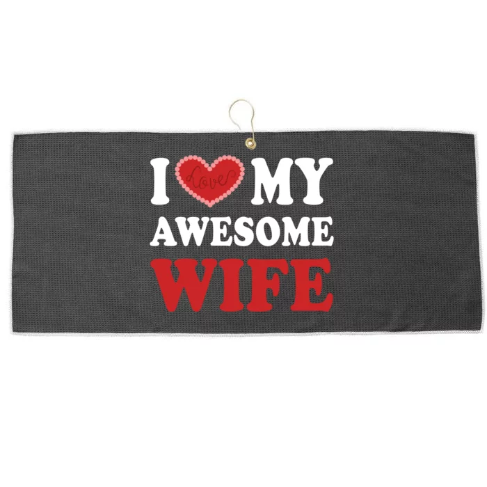 I Love My Awesome Wife I Heart My Awesome Wife Funny Marriage Sarcastic Large Microfiber Waffle Golf Towel