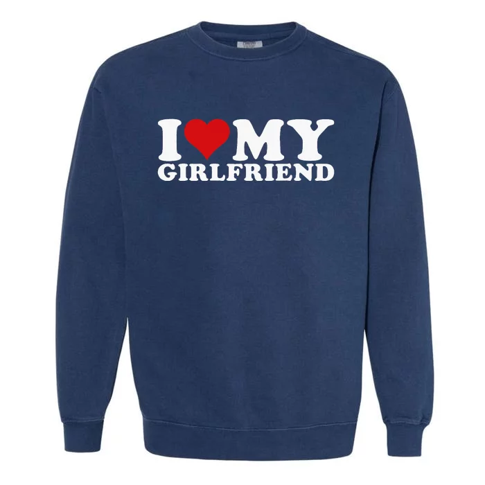 I Love My Girlfriend I Heart My Girlfriend GF Garment-Dyed Sweatshirt