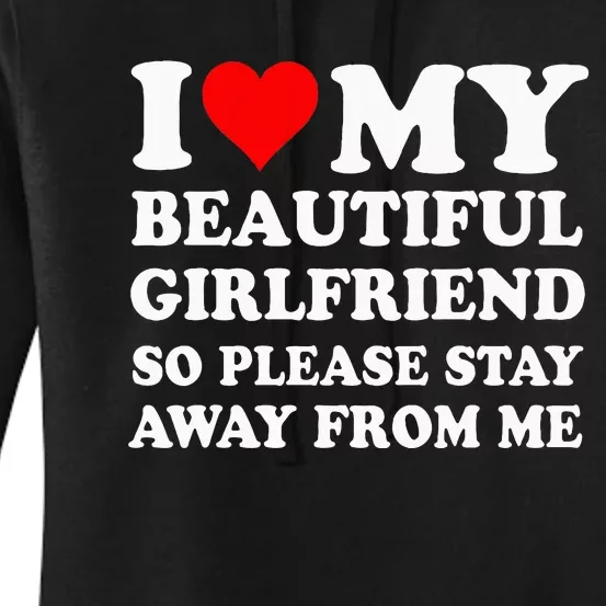 I Love My Girlfriend So Please Stay Away From Me Funny Gf Women's Pullover Hoodie