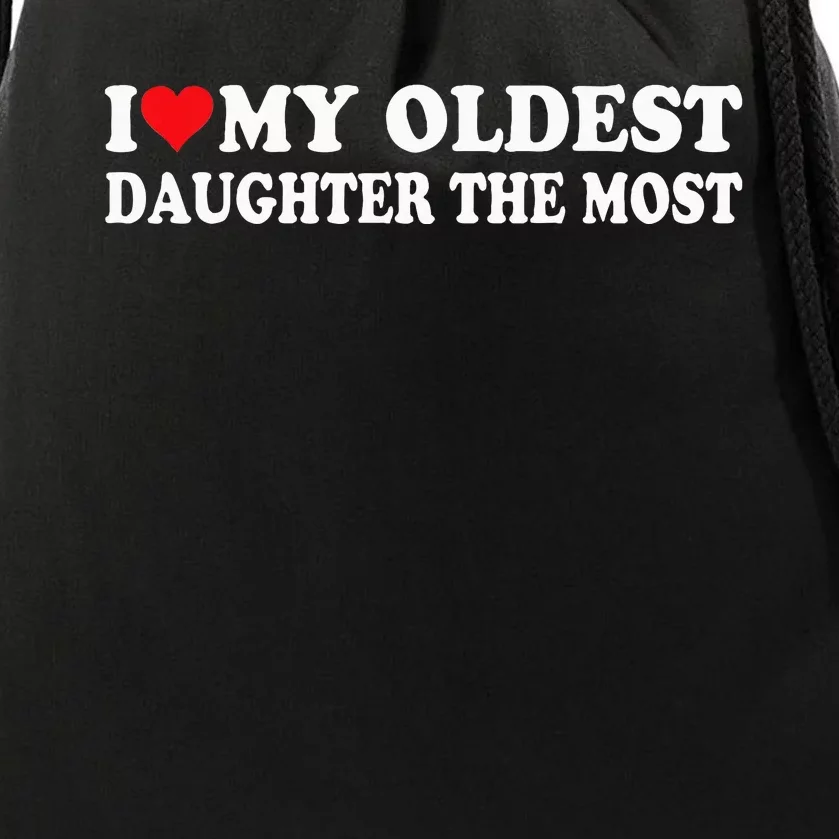 I Love My Oldest Daughter The Most I Heart My Daughter Drawstring Bag