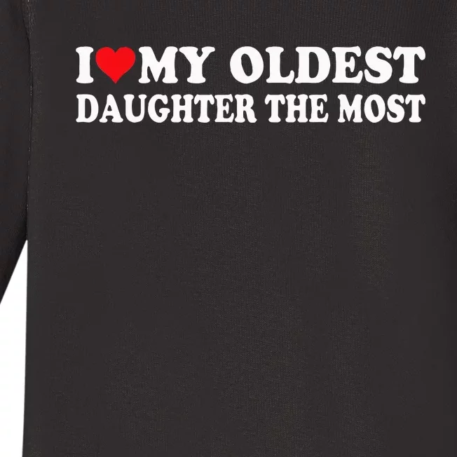 I Love My Oldest Daughter The Most I Heart My Daughter Baby Long Sleeve Bodysuit