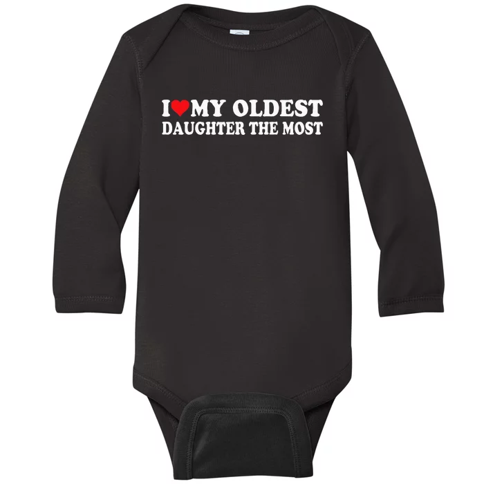 I Love My Oldest Daughter The Most I Heart My Daughter Baby Long Sleeve Bodysuit