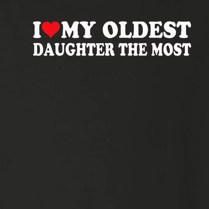 I Love My Oldest Daughter The Most I Heart My Daughter Toddler Long Sleeve Shirt