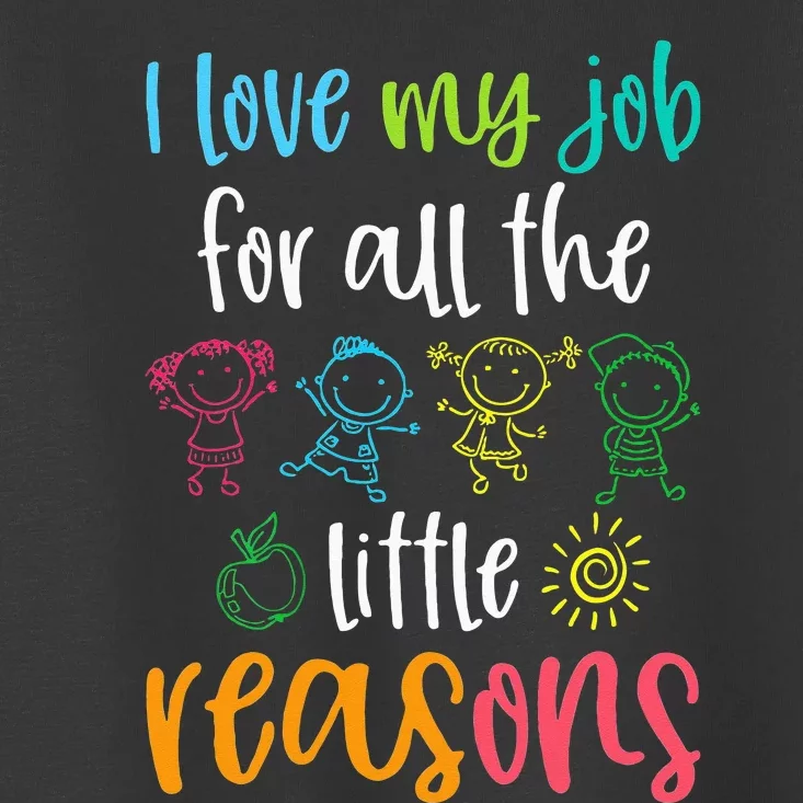 I Love My Job For All The Little Reasons 100 Days Of School Toddler T-Shirt