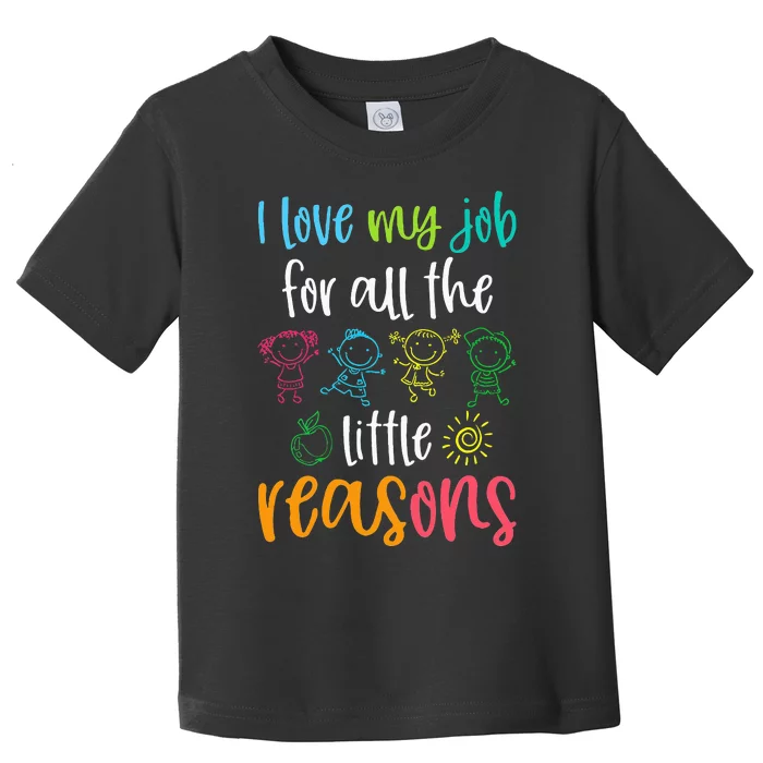 I Love My Job For All The Little Reasons 100 Days Of School Toddler T-Shirt