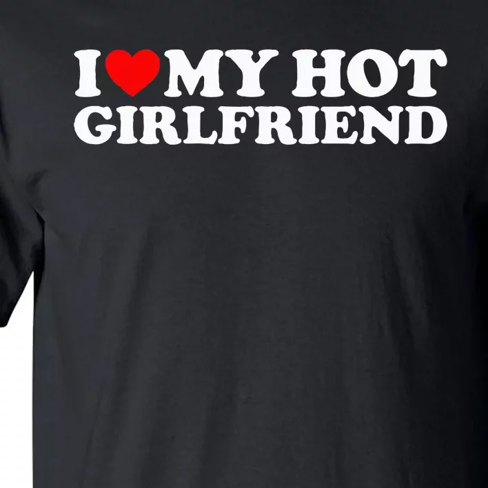 I Love My Hot Girlfriend Tall T-Shirt