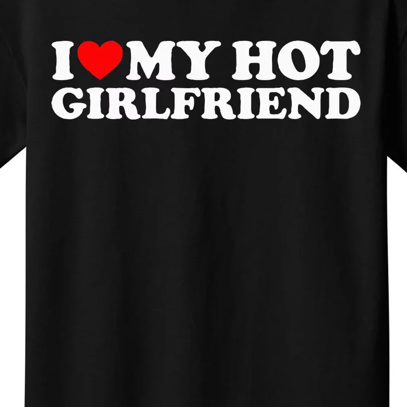 I Love My Hot Girlfriend Kids T-Shirt