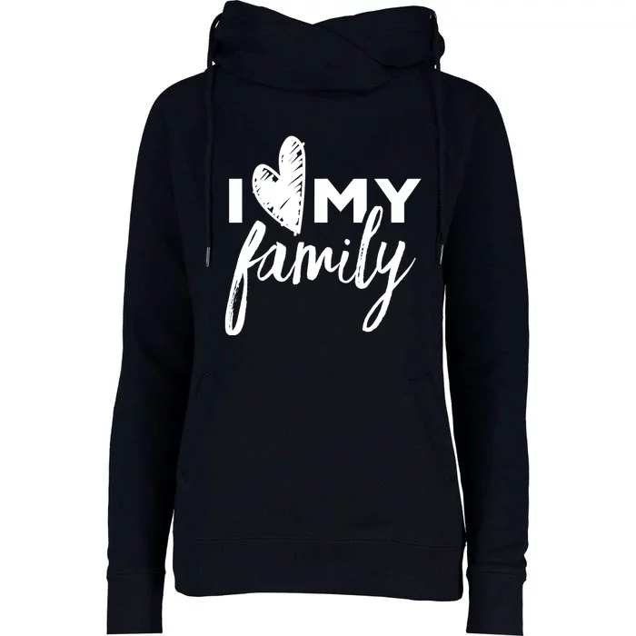 I Love My Family Relatives Party Families Reunion Womens Funnel Neck Pullover Hood