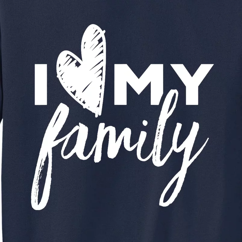 I Love My Family Relatives Party Families Reunion Tall Sweatshirt