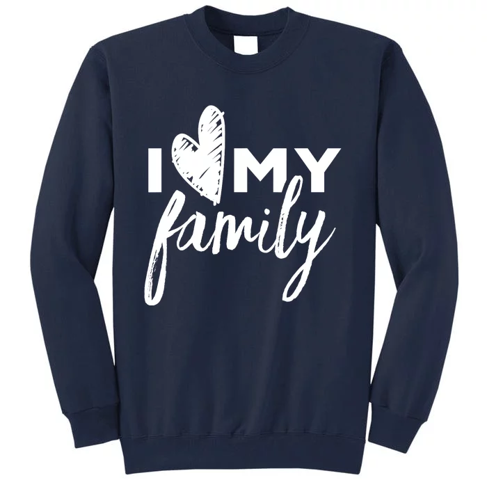 I Love My Family Relatives Party Families Reunion Tall Sweatshirt