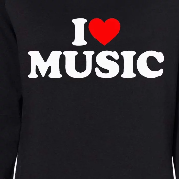 I Love Music Music Lover I Heart Music Womens California Wash Sweatshirt