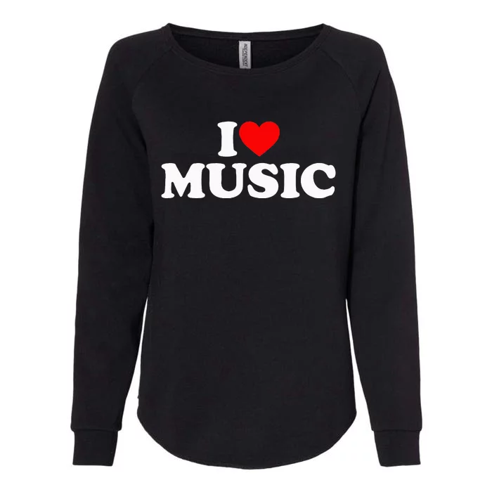 I Love Music Music Lover I Heart Music Womens California Wash Sweatshirt