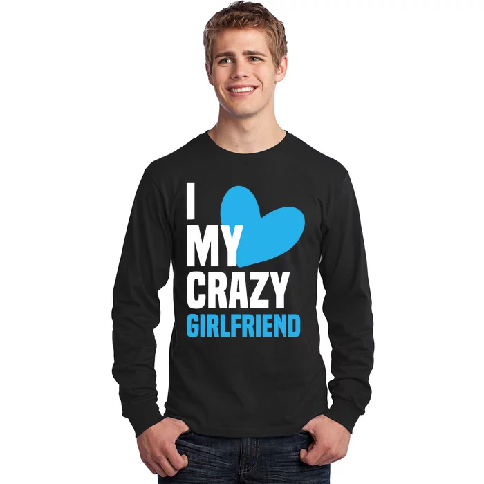 I Love My Crazy Girlfriend I Heart My Girlfriend GF Long Sleeve Shirt