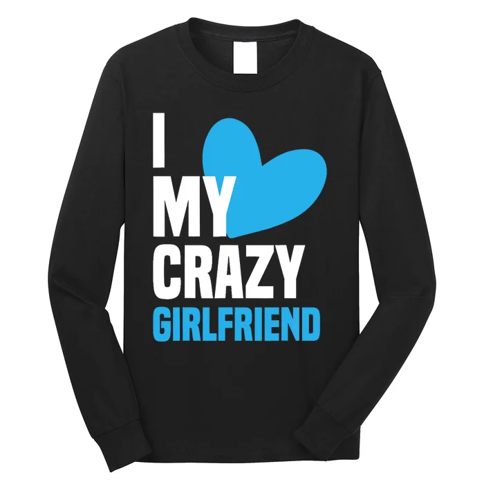 I Love My Crazy Girlfriend I Heart My Girlfriend GF Long Sleeve Shirt