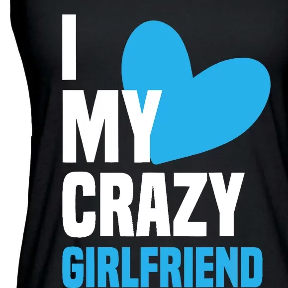 I Love My Crazy Girlfriend I Heart My Girlfriend GF Ladies Essential Flowy Tank