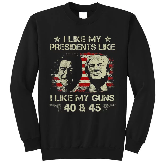 I Like My Presidents Like I Like My Guns 40 45 Sweatshirt