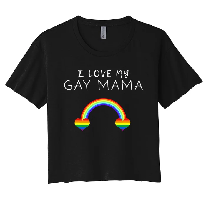 I Love My Gay Mama Mom Mother Pride LGBT Ally Support Tee Women's Crop Top Tee