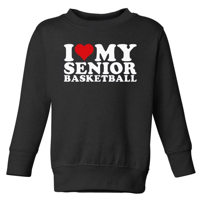 I Love My Senior Basketball Heart My Senior Basketball Toddler Sweatshirt