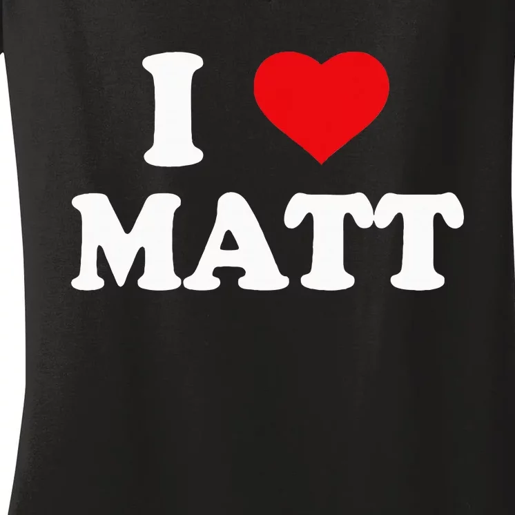 I Love Matt I Heart Matt Ik Hou Van Matt Women's V-Neck T-Shirt