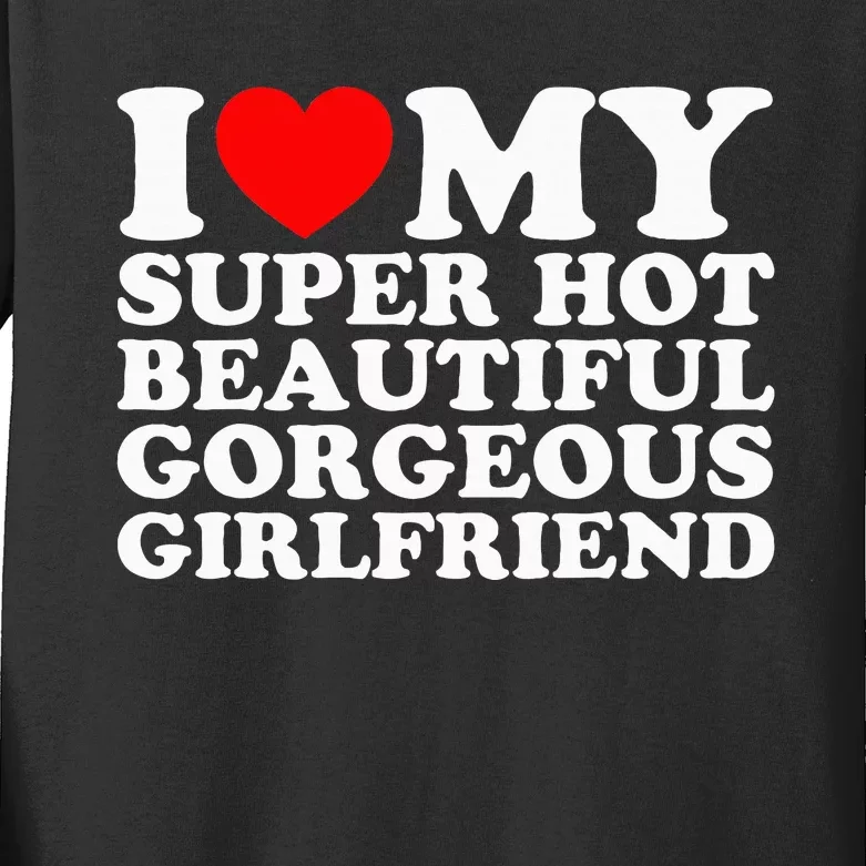 I Love My Super Hot Beautiful Gorgeous Girlfriend Gf Kids Long Sleeve Shirt