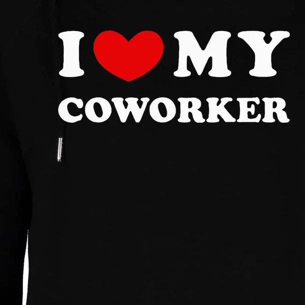 I Love My Coworker I Heart My Coworker Womens Funnel Neck Pullover Hood