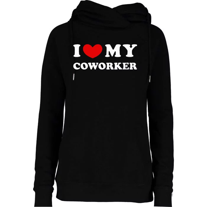 I Love My Coworker I Heart My Coworker Womens Funnel Neck Pullover Hood