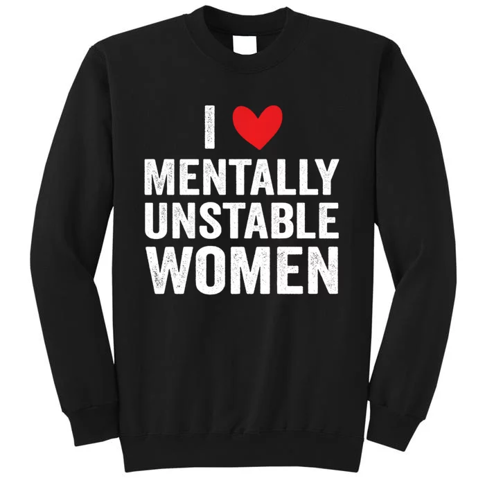 I Love Mentally Unstable Women Funny Ironic Meme Sweatshirt