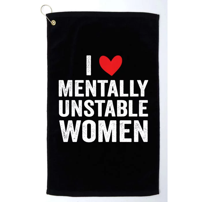 I Love Mentally Unstable Women Funny Ironic Meme Platinum Collection Golf Towel