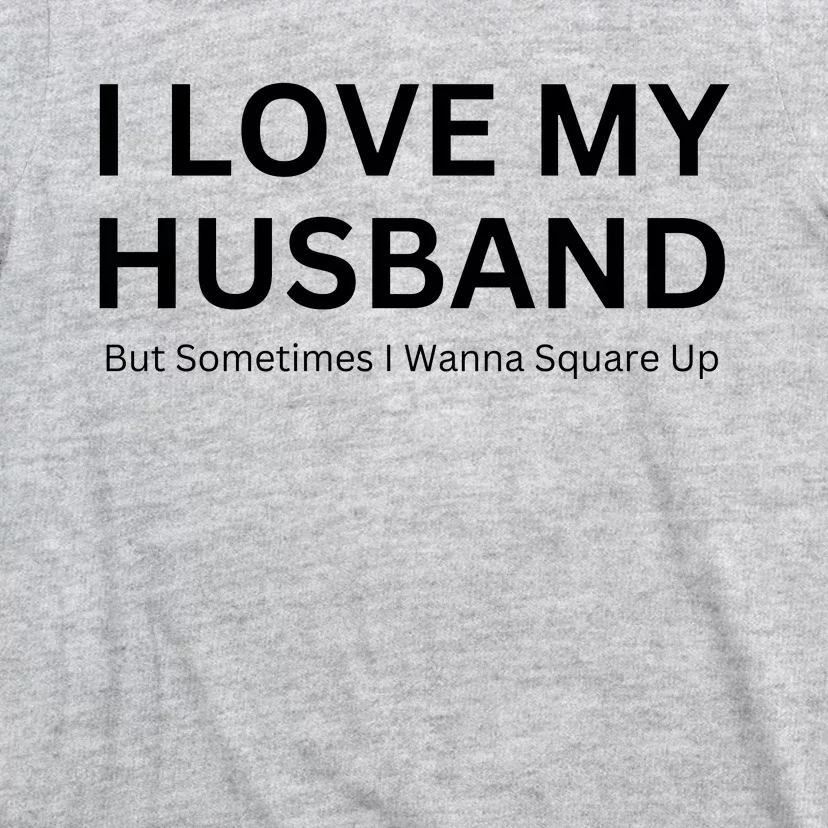 I Love My Husband But Sometimes I Wanna Square Up T-Shirt