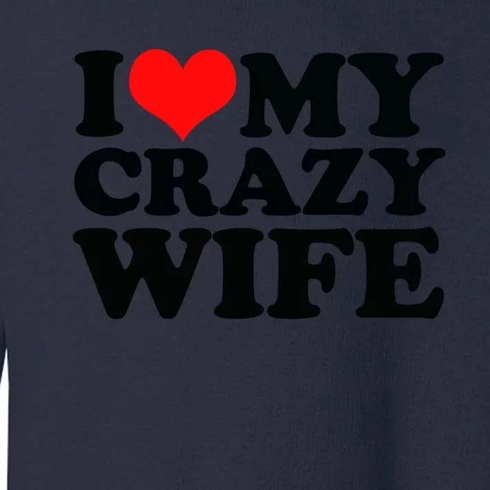 I Love My Crazy Wife With Heart Toddler Sweatshirt