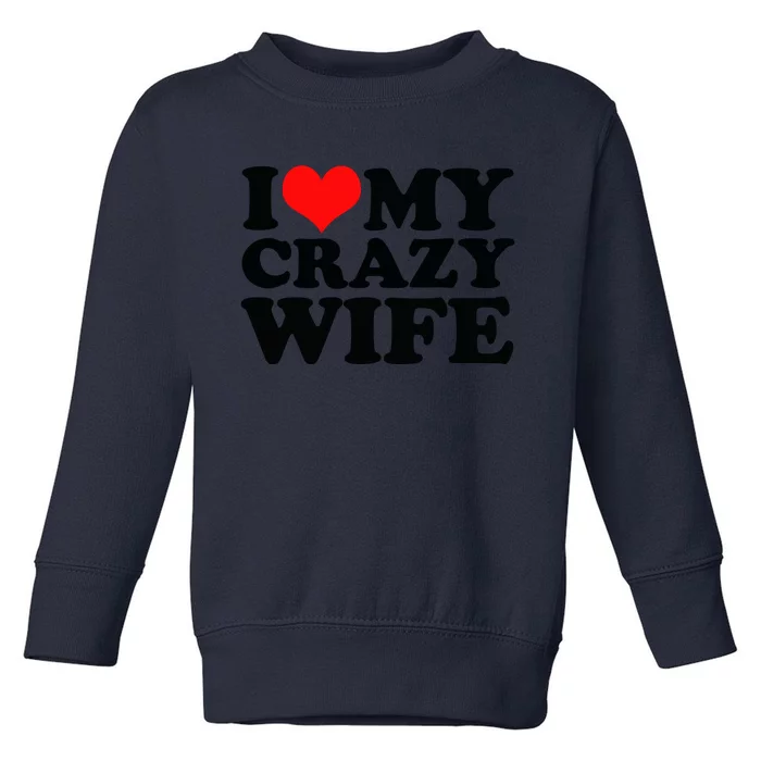 I Love My Crazy Wife With Heart Toddler Sweatshirt