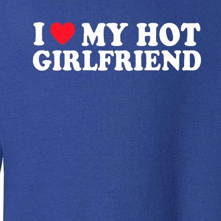 I Love My Hot GF Couple Valentines Day Girlfriend Toddler Sweatshirt