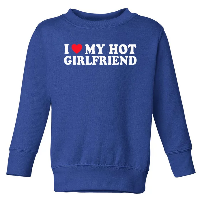 I Love My Hot GF Couple Valentines Day Girlfriend Toddler Sweatshirt