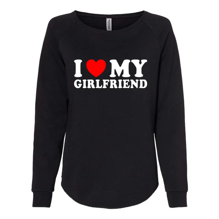 I Love My Girlfriend I Heart My Girlfriend Funny Gift Womens California Wash Sweatshirt