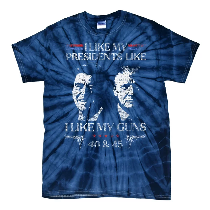 I Like My Presidents Like I Like My Guns 40 45 Tie-Dye T-Shirt