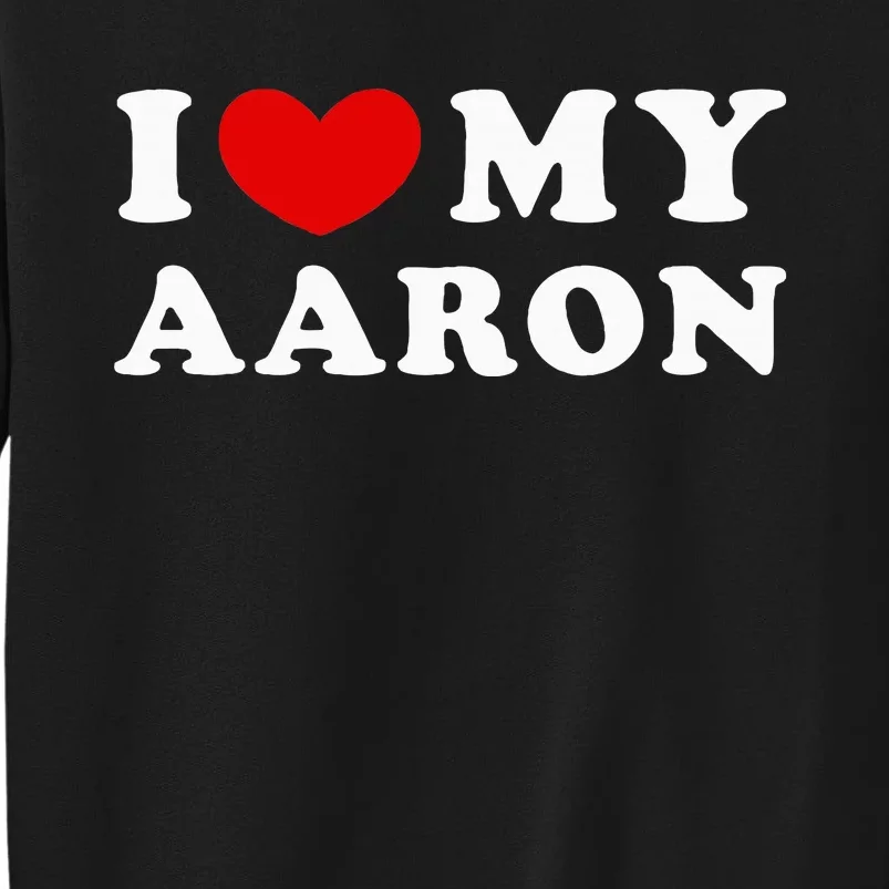 I Love My Aaron I Heart My Aaron Tall Sweatshirt