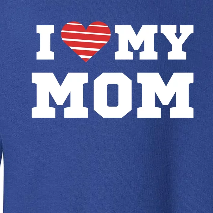 I Love My Mom Meaningful Gift Toddler Sweatshirt